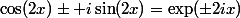 \cos(2x)\pm i\sin(2x)=\exp(\pm2ix)