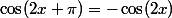 \cos(2x+\pi)=-\cos(2x)