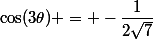 \cos(3\theta) = -\dfrac{1}{2\sqrt{7}}