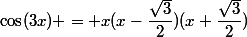 \cos(3x) = x(x-\dfrac{\sqrt{3}}{2})(x+\dfrac{\sqrt{3}}{2})
