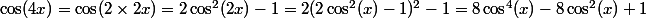\cos(4x)=\cos(2\times2x)=2\cos^2(2x)-1=2(2\cos^2(x)-1)^2-1=8\cos^4(x)-8\cos^2(x)+1