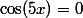 \cos(5x)=0