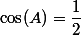 \cos(A)=\dfrac{1}{2}