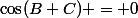 \cos(B+C) = 0