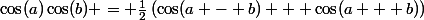 \cos(a)\cos(b) = \frac{1}{2}\left(\cos(a - b) + \cos(a + b)\right)