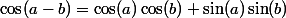 \cos(a-b)=\cos(a)\cos(b)+\sin(a)\sin(b)