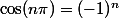\cos(n\pi)=(-1)^n
