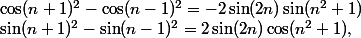 \sin(n+1)^2-\sin(n-1)^2=2\sin(2n)\cos(n^2+1),\;\cos(n+1)^2-\cos(n-1)^2=-2\sin(2n)\sin(n^2+1)