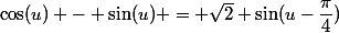 \cos(u) - \sin(u) = \sqrt{2} \sin(u-\dfrac{\pi}{4})