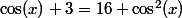 \cos(x)+3=16 \cos^2(x)