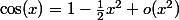 \cos(x)=\01-\frac{1}2x^2+o(x^2)