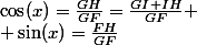 \cos(x)=\frac{GH}{GF}=\frac{GI+IH}{GF}
 \\ \sin(x)=\frac{FH}{GF}