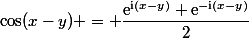 \cos(x-y) = \dfrac{\mathrm{e}^{{\mathrm{i}}(x-y)}+\mathrm{e}^{-{\mathrm{i}}(x-y)}}{2}