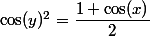 \cos(y)^2=\dfrac{1+\cos(x)}2