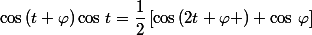 \cos\,(t+\varphi)\cos\,t=\dfrac{1}{2}\left[\cos\,(2t+\varphi )+\cos\,\varphi\right]