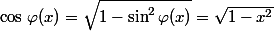 \cos\,\varphi(x)=\sqrt{1-\sin^2\varphi(x)}=\sqrt{1-x^2}