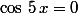 \cos\,5\,x=0
