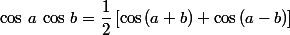 \cos\,a\,\cos\,b=\dfrac{1}{2}\,[\cos\,(a+b)+\cos\,(a-b)]
