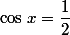 \cos\,x=\dfrac{1}{2}