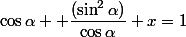 \cos\alpha +\dfrac{(\sin^2\alpha)}{\cos\alpha} x=1