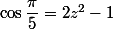 \cos\dfrac{\pi}{5}=2z^2-1
