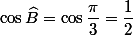 \cos\widehat{B}=\cos\dfrac{\pi}{3}=\dfrac{1}{2}