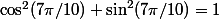 \cos^2(7\pi/10)+\sin^2(7\pi/10)=1