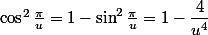 \cos^2\frac{\pi}u=1-\sin^2\frac{\pi}u=1-\dfrac4{u^4}