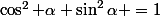 \cos^2 \alpha+\sin^2\alpha =1