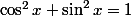 \cos^2x+\sin^2x=1