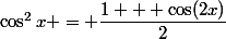 \cos^2x = \dfrac{1 + \cos(2x)}{2}