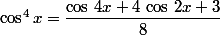 \cos^4x=\dfrac{\cos\,4x+4\,\cos\,2x+3}{8}
