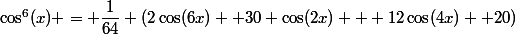 \cos^6(x) = \dfrac{1}{64} (2\cos(6x) +30 \cos(2x) + 12\cos(4x) +20)