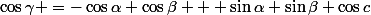 \cos{\gamma} =-\cos{\alpha} \cos{\beta} + \sin{\alpha} \sin{\beta} \cos{c}