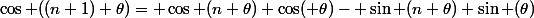 \cos ((n+1) \theta)= \cos (n \theta) \cos( \theta)- \sin (n \theta) \sin (\theta)