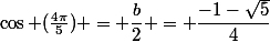 \cos (\frac{4\pi}{5}) = \dfrac{b}{2} = \dfrac{-1-\sqrt{5}}{4}