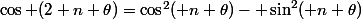\cos (2 n \theta)=\cos^2( n \theta)- \sin^2( n \theta)