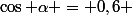 \cos \alpha = 0,6 \; et \; \alpha \in ]\pi ; 2\pi[