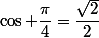 \cos \dfrac{\pi}{4}=\dfrac{\sqrt{2}}{2}