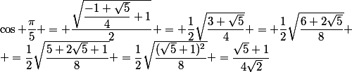 \cos \dfrac{\pi}{5} = \dfrac{\sqrt{\dfrac{-1+\sqrt{5}}{4}+1}}{2} = \dfrac{1}{2}\sqrt{\dfrac{3+\sqrt{5}}{4}} = \dfrac{1}{2}\sqrt{\dfrac{6+2\sqrt{5}}{8}}
 \\ =\dfrac{1}{2}\sqrt{\dfrac{5+2\sqrt{5}+1}{8}} =\dfrac{1}{2}\sqrt{\dfrac{(\sqrt{5}+1)^2}{8}} =\dfrac{\sqrt{5}+1}{4\sqrt{2}}