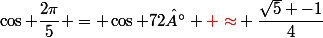 \cos \dfrac{2\pi}{5} = \cos 72° {\red \approx} \dfrac{\sqrt{5} -1}{4}