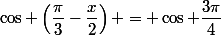 \cos \left(\dfrac{\pi}{3}-\dfrac{x}{2}\right) = \cos \dfrac{3\pi}{4}