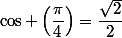 \cos \left(\dfrac{\pi}{4}\right)=\dfrac{\sqrt{2}}{2}