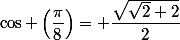 \cos \left(\dfrac{\pi}{8}\right)= \dfrac{\sqrt{\sqrt{2}+2}}{2}