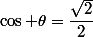 \cos \theta=\dfrac{\sqrt{2}}{2}
