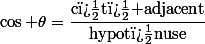 \cos \theta=\dfrac{\text{c�t� adjacent}}{\text{hypot�nuse}}