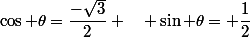 \cos \theta=\dfrac{-\sqrt{3}}{2} \quad \sin \theta= \dfrac{1}{2}
