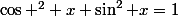 \cos ^2 x+\sin^2 x=1