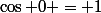\cos 0 = 1