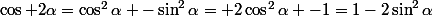 \cos 2\alpha=\cos^2\alpha -\sin^2\alpha= 2\cos^2\alpha -1=1-2\sin^2\alpha